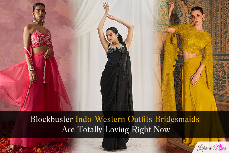 Blockbuster Indo-Western Outfits Bridesmaids Are Totally Loving Right Now