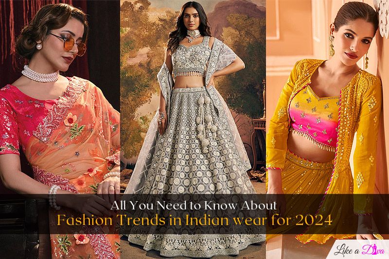 All You Need to Know About Fashion Trends in Indian Wear for 2024